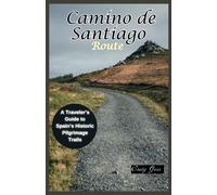Camino De Santiago Route: A Traveler's Guide To Spain's Historic Pilgrimage Trails