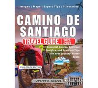 CAMINO DE SANTIAGO TRAVEL GUIDE 2025 - 2026: Essential Routes, Spiritual Insights, and Practical Tips for Your Journey Across Spain