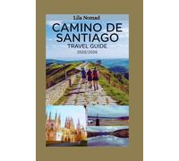 Camino de Santiago Travel Guide 2025/2026: Walk the Way: Essential Routes, Cultural Highlights, and Tips for an Unforgettable Camino Journey