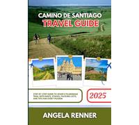 Camino de Santiago Travel Guide 2025: Step-by-Step Guide to Spain’s Pilgrimage Trail with Maps, Stages, Packing Lists, and Tips for Every Pilgrim