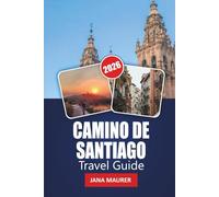 CAMINO DE SANTIAGO TRAVEL GUIDE 2026: Essential Routes, Pilgrim Tips, Cultural Highlights, and Practical Advice for an Unforgettable Journey