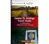 Camino De Santiago Travel Guide: A Soulful Guide to Walking the Camino de Santiago