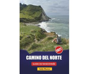 CAMINO DEL NORTE GUIDE DE RANDONNÉE 2027: Planification des difficultés des étapes côtières, conseils d'espacement des albergues et itinéraires d'une ... de la Route Nord pour la première fois