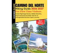Camino Del Norte Hiking Guide 2026-2027 For First Time Visitors: Costal Pilgrimage Routes, Hidden Beaches, Smart Itineraries & Insider Tips for an Unforgettable Northern Spain Journey