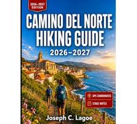 Camino del Norte Hiking Guide 2026-2027: Route Planner with Stage Notes, Coastal Towns, Lodging Help, Packing Tips, and Itinerary Ideas for First-Time Pilgrims