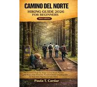 CAMINO DEL NORTE HIKING GUIDE 2026 FOR BEGINNERS: The Essential Stage-by-Stage Coastal Route Planner with Maps, Daily Distances, Accommodation & Packing Lists for First-Time Pilgrims and Solo Hikers