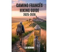 Camino Francés Hiking Guide 2025-2026: Explore Trails Smarter with Expert Navigation, Essential Gear Tips, Maps, and Cultural Insights For Every Hiker