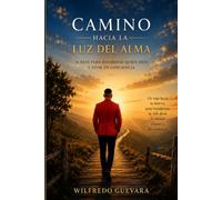 Camino hacia la Luz del alma: 31 dias para recordar quien eres y vivir en conciencia