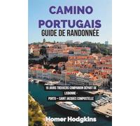 Camino Portugais Guide de randonnée: 16 jours Trekkers Companion Départ de Lisbonne - Porto - Saint Jacques Compostelle