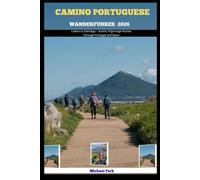 CAMINO PORTUGIESISCHER WANDERFÜHRER 2026: Lisbon to Santiago - Scenic Pilgrimage Routes Through Portugal and Spain