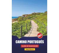 CAMINO PORTUGUÉS GUIDE DE RANDONNÉE 2027: Itinéraires de diligence côtières, conseils pour réserver des albergues et itinéraires d'une journée pour les pèlerins débutants