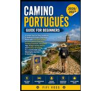 CAMINO PORTUGUÉS GUIDE FOR BEGINNERS: A Simple Step-By-Step Handbook To Walking Portugal’s Pilgrimage Route With Easy Daily Stages, Accommodation ... And Practical Strategies For A Comfort