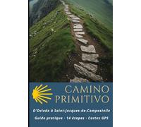 Camino Primitivo: D'Oviedo à Saint-Jacques-de-Compostelle : Guide pratique 14 étapes, cartes GPS, Hébergements