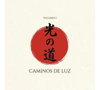 CAMINOS DE LUZ (Volumen I): 100 Haikus para la Meditación, la Presencia Plena y la Filosofia Ben
