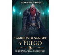 Caminos de Sangre y Fuego: (Retorno a Nela-Shur, Libro 3)