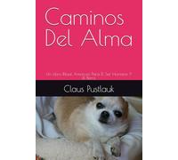 Caminos Del Alma: Un Libro Ritual Amoroso Para El Ser Humano Y El Perro