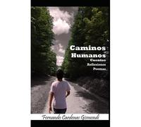 Caminos Humanos: Cuentos, Reflexiones Y Poemas