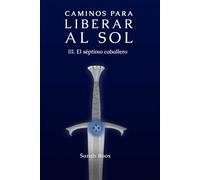 Caminos para liberar al sol: III. El séptimo caballero