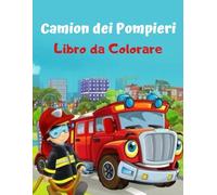 Camion Dei Pompieri Libro Da Colorare Per I Bambini: Disegni da colorare divertenti Attrezzature di salvataggio Vigili del Fuoco Bambini e Bambine