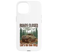 Camion Tout-Terrain Amusant 4x4 Routes fermées Let's Go See Why Coque pour iPhone 15