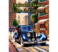 Camiones Clásicos Libro De Colorear: Coches Antiguos Libro De Colorear Para Todos Amantes De Los Autos Una Colección De 50 Autos Clásicos Para De Colorear Para Hombres Y Mujeres)