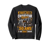 Camionneur 50 Ans Poids Lourd Humour Original Gros Engin Sweatshirt