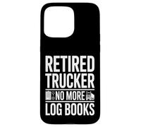 Camionneur à la Retraite, Plus de carnets de Bord, Retraite Amusante Coque pour iPhone 15 Pro Max