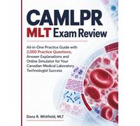 CAMLPR MLT Exam Review: All-in-One Practice Guide with 2,000 Practice Questions, Answer Explanations and Online Simulator for Your Canadian Medical Laboratory Technologist Success