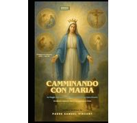Camminando con Maria: Un Viaggio Sacro attraverso i Quattro Misteri del Santo Rosario Con Riflessioni, Meditazioni e Materno Incoraggiamento per l’Anima
