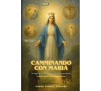 Camminando con Maria: Un Viaggio Sacro attraverso i Quattro Misteri del Santo Rosario Con Riflessioni, Meditazioni e Materno Incoraggiamento per l’Anima