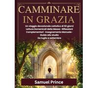 CAMMINARE IN GRAZIA: Un viaggio devozionale cattolico di 92 giorni Letture Domenicali della Messa · Riflessioni Complementari · Insegnamento Manuale · Guida allo studio Da luglio a settembre