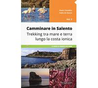 Camminare in Salento. Trekking tra mare e terra lungo la costa ionica (Vol. 2)