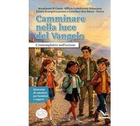 Camminare nella luce del Vangelo. Contemplativi nell'azione. Itinerario di catechesi per bambini e ragazzi