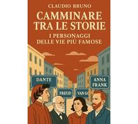 CAMMINARE TRA LE STORIE: I PERSONAGGI DELLE VIE PIÙ FAMOSE