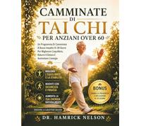Camminate Di Tai Chi Per Anziani Over 60: Un Programma Di Camminata A Basso Impatto Di 28 Giorni Per Migliorare L'equilibrio, Ridurre Il Dolore E Aumentare L'energia