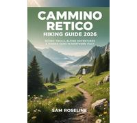 CAMMINO RETICO HIKING GUIDE 2026: SCENIC TRAILS, ALPINE ADVENTURES & HIDDEN GEMS IN NORTHERN ITALY