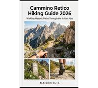 CAMMINO RETICO HIKING GUIDE 2026: WALKING HISTORIC PATHS THROUGH THE ITALIAN ALPS