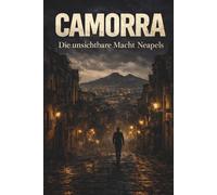 Camorra - Die unsichtbare Macht Neapels : Die italienische Mafia