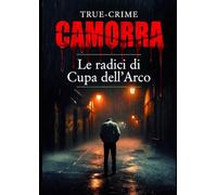 Camorra: Le radici di Cupa dell' Arco