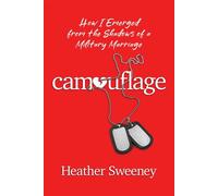 Camouflage How I Emerged from the Shadows of a Military Marriage - Heather Sweeney - Knox Press - ebook (ePub) - Livre