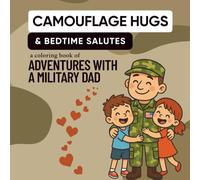 Camouflage Hugs and Bedtime Salutes: A Coloring Book of Adventures with a Military Dad: Heartwarming Coloring Pages Celebrating the Bond Between Military Fathers and Their Children