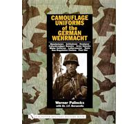 Camouflage Uniforms of the German Wehrmacht: Manufacturers - Zeltbahnen - Headgear - Fallschirmjager Smocks - Army Smocks - Padded Uniforms - Leibermuster - Tents - Non-Regulation Clothes - Post War