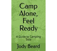 Camp Alone, Feel Ready: A Guide to Camping Solo