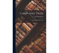 Camp And Trail: A Story Of The Maine Woods