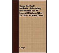 Camp And Trail Methods - Interesting Information For All Lovers Of Nature. What To Take And What To Do
