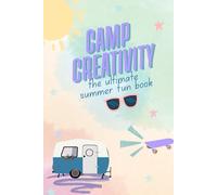 Camp Creativity: The Ultimate Summer Fun Book