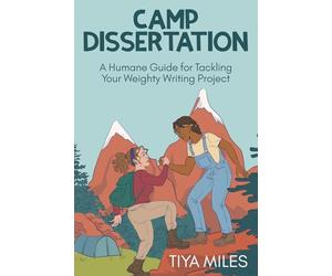Camp Dissertation: A Humane Guide for Tackling Your Weighty Writing Project