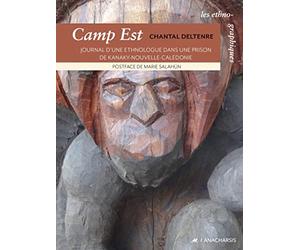 Camp Est: Journal d'une ethnologue dans une prison de Kanaky Nouvelle-Calédonie