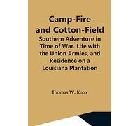 Camp-Fire And Cotton-Field; Southern Adventure In Time Of War. Life With The Union Armies, And Residence On A Louisiana Plantation