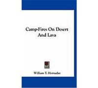 Camp-Fires on Desert and Lava Hornaday, William T. (Auteur)